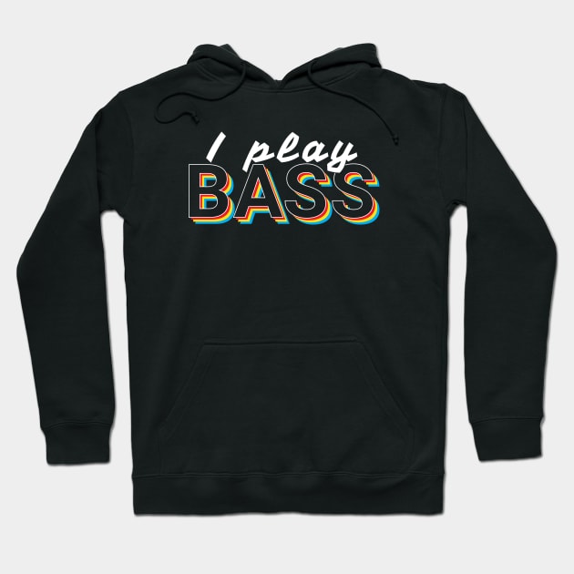 I Play Bass Colorful Text Hoodie by nightsworthy